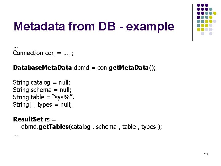 Metadata from DB - example … Connection con = …. ; Database. Meta. Data