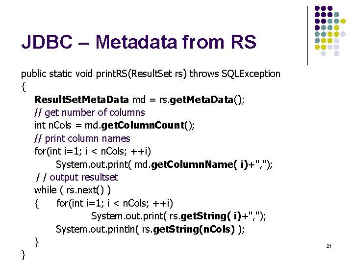 JDBC – Metadata from RS public static void print. RS(Result. Set rs) throws SQLException