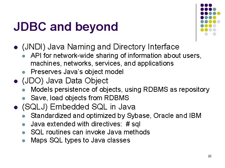 JDBC and beyond l (JNDI) Java Naming and Directory Interface l l l (JDO)