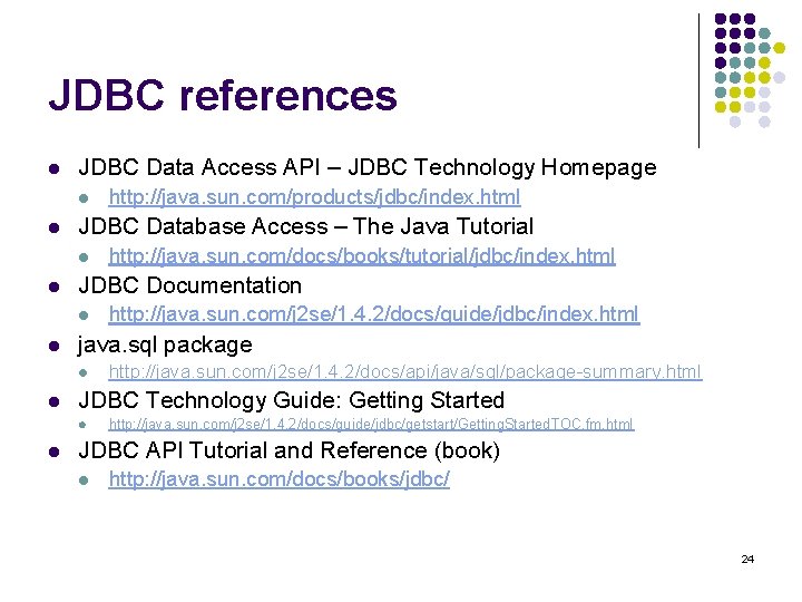 JDBC references l JDBC Data Access API – JDBC Technology Homepage l l JDBC