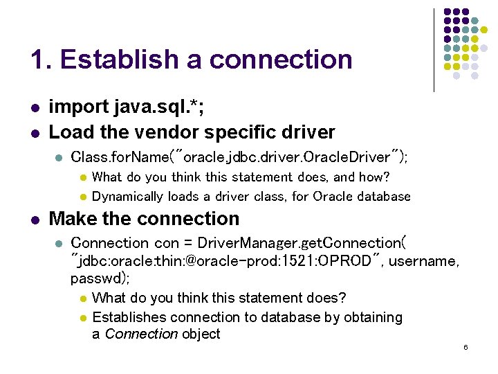 1. Establish a connection l l import java. sql. *; Load the vendor specific