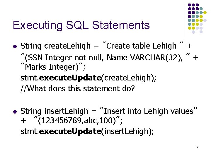 Executing SQL Statements l l String create. Lehigh = "Create table Lehigh " +