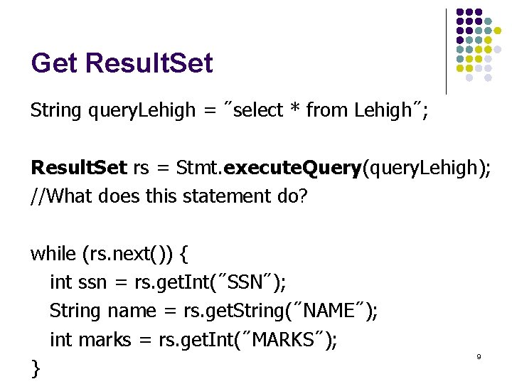Get Result. Set String query. Lehigh = "select * from Lehigh"; Result. Set rs