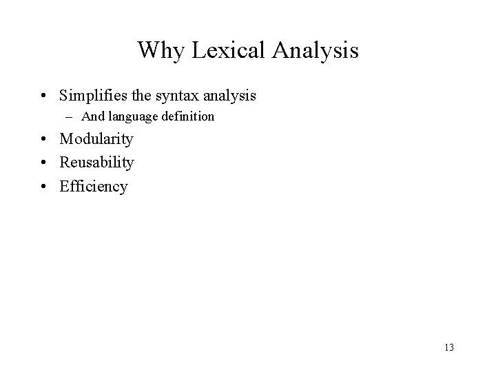 Why Lexical Analysis • Simplifies the syntax analysis – And language definition • Modularity