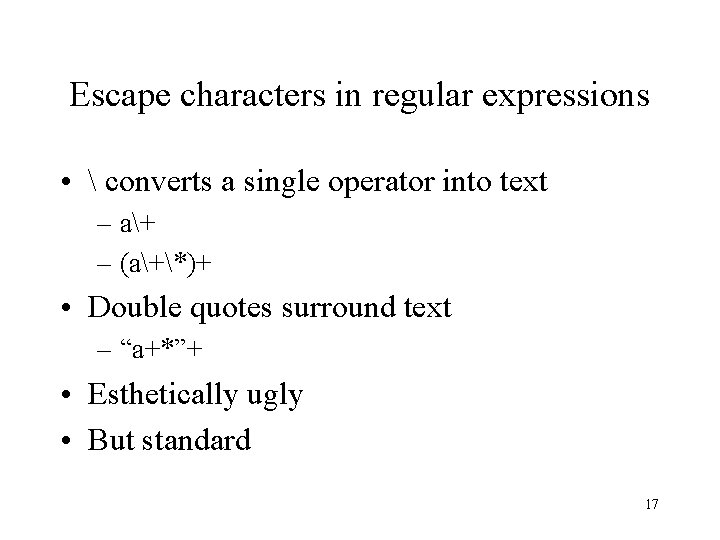 Escape characters in regular expressions •  converts a single operator into text –