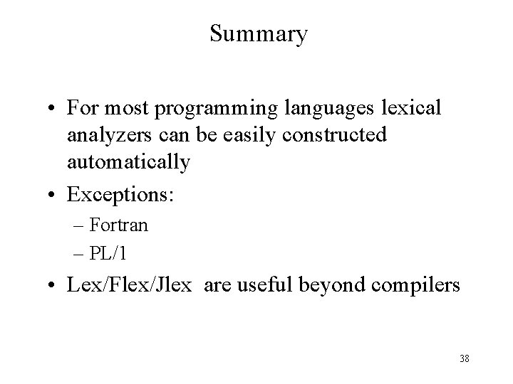 Summary • For most programming languages lexical analyzers can be easily constructed automatically •