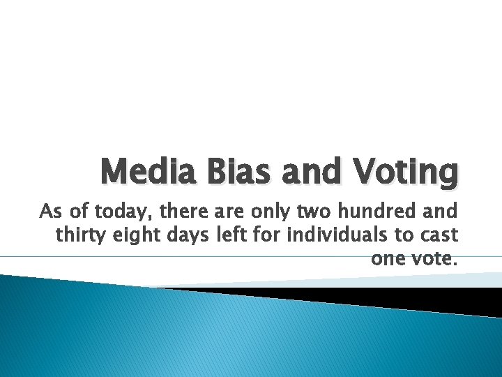 Media Bias and Voting As of today, there are only two hundred and thirty