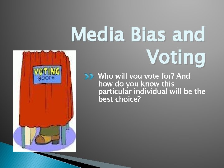 Media Bias and Voting Who will you vote for? And how do you know