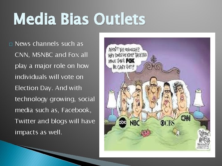 Media Bias Outlets � News channels such as CNN, MSNBC and Fox all play