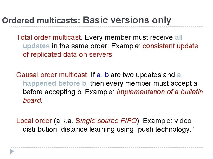 Ordered multicasts: Basic versions only Total order multicast. Every member must receive all updates