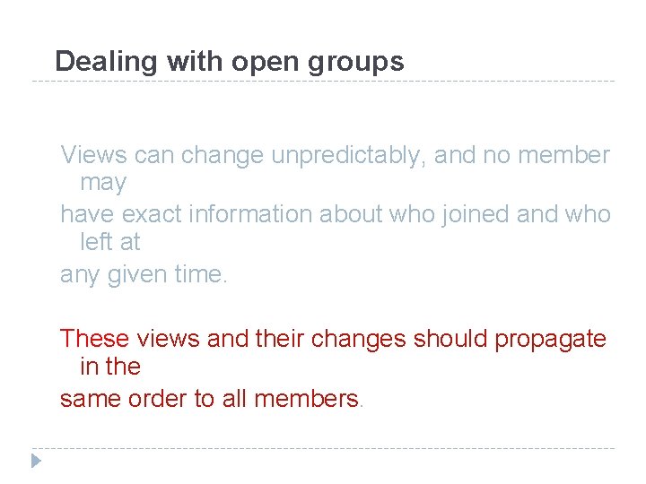 Dealing with open groups Views can change unpredictably, and no member may have exact