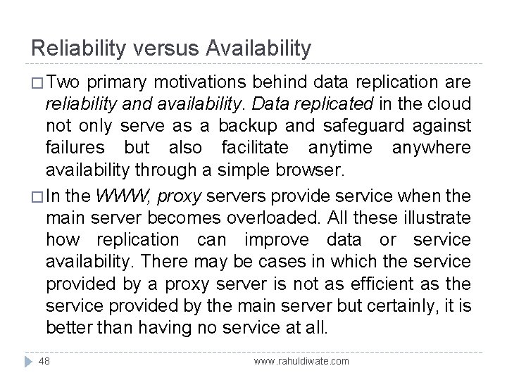 Reliability versus Availability � Two primary motivations behind data replication are reliability and availability.