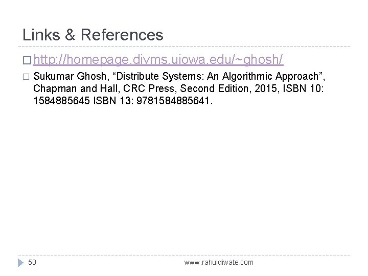 Links & References � http: //homepage. divms. uiowa. edu/~ghosh/ � Sukumar Ghosh, “Distribute Systems: