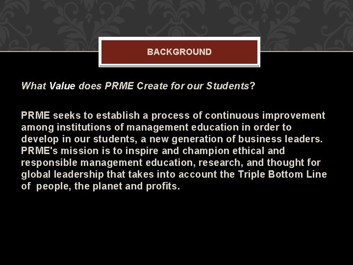 BACKGROUND What Value does PRME Create for our Students? PRME seeks to establish a