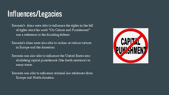 Influences/Legacies Beccaria’s ideas were able to influence the rights in the bill of rights