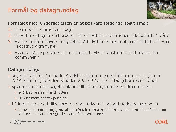 Formål og datagrundlag Formålet med undersøgelsen er at besvare følgende spørgsmål: 1. Hvem bor