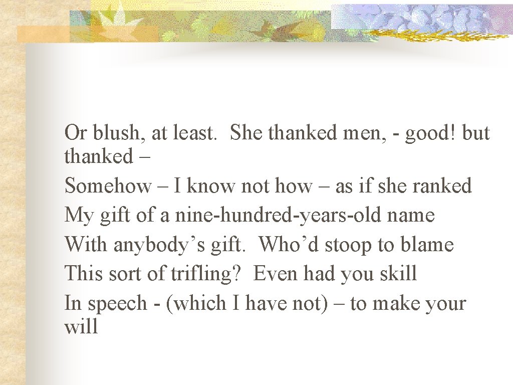 Or blush, at least. She thanked men, - good! but thanked – Somehow –