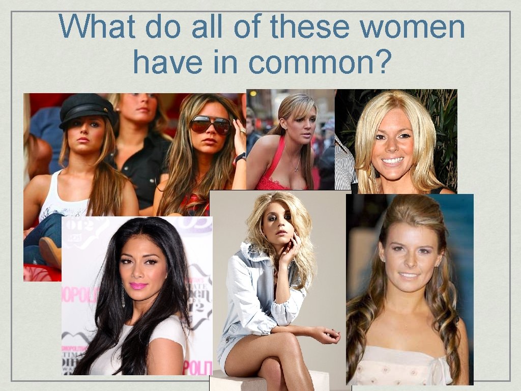 What do all of these women have in common? 