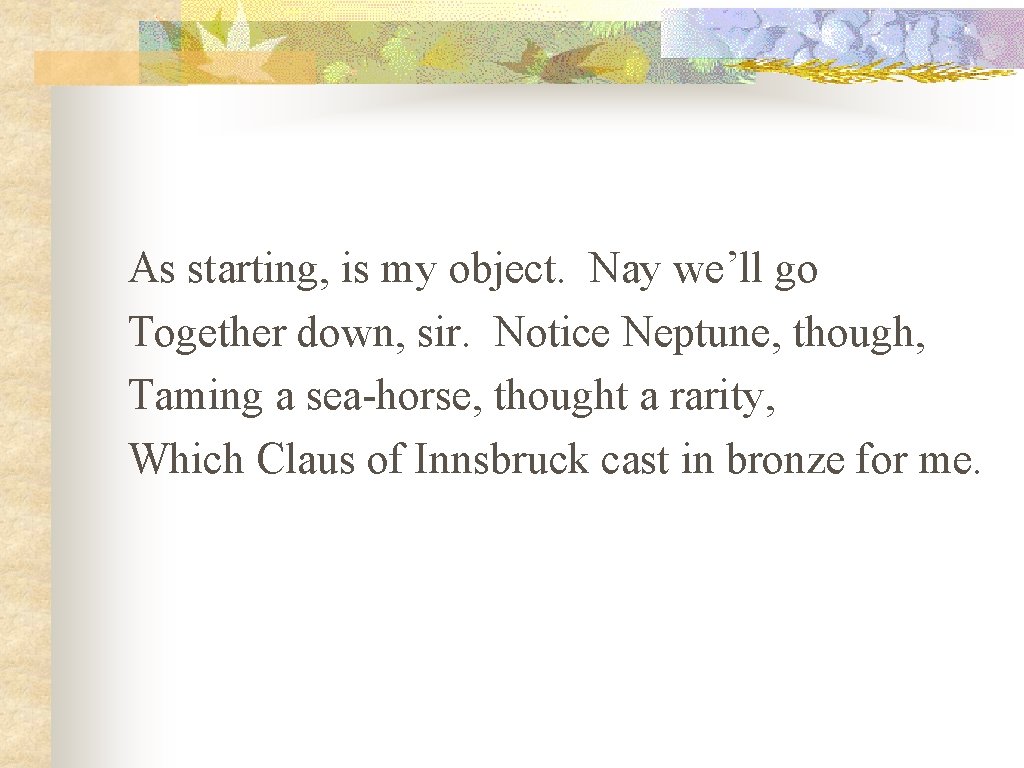 As starting, is my object. Nay we’ll go Together down, sir. Notice Neptune, though,