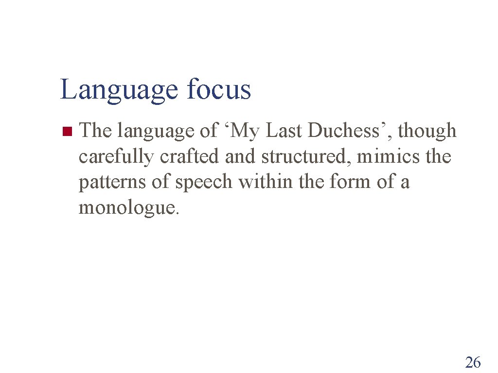 Language focus n The language of ‘My Last Duchess’, though carefully crafted and structured,