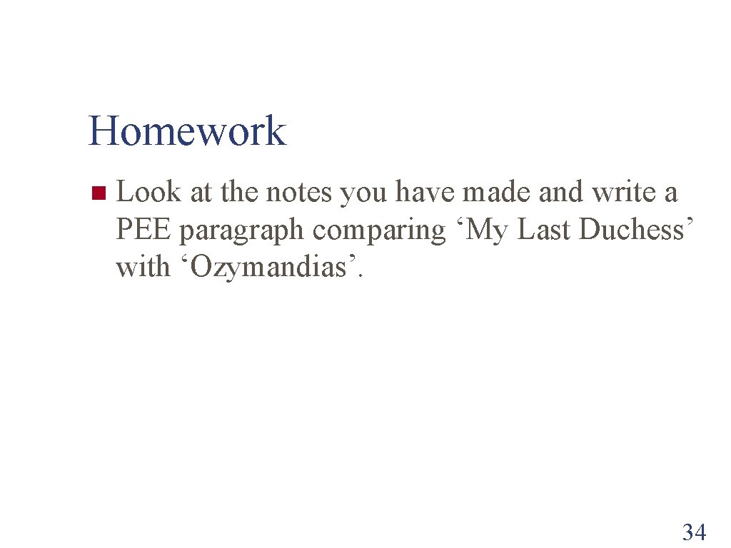 Homework n Look at the notes you have made and write a PEE paragraph