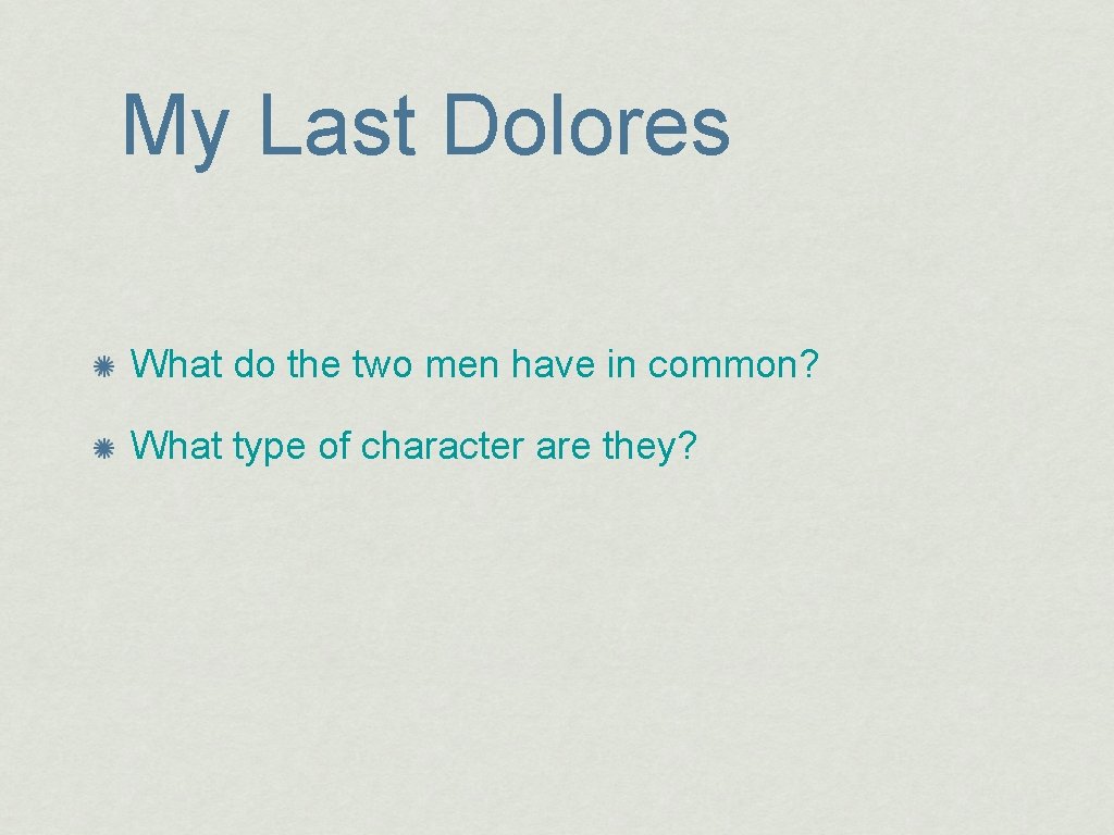 My Last Dolores What do the two men have in common? What type of