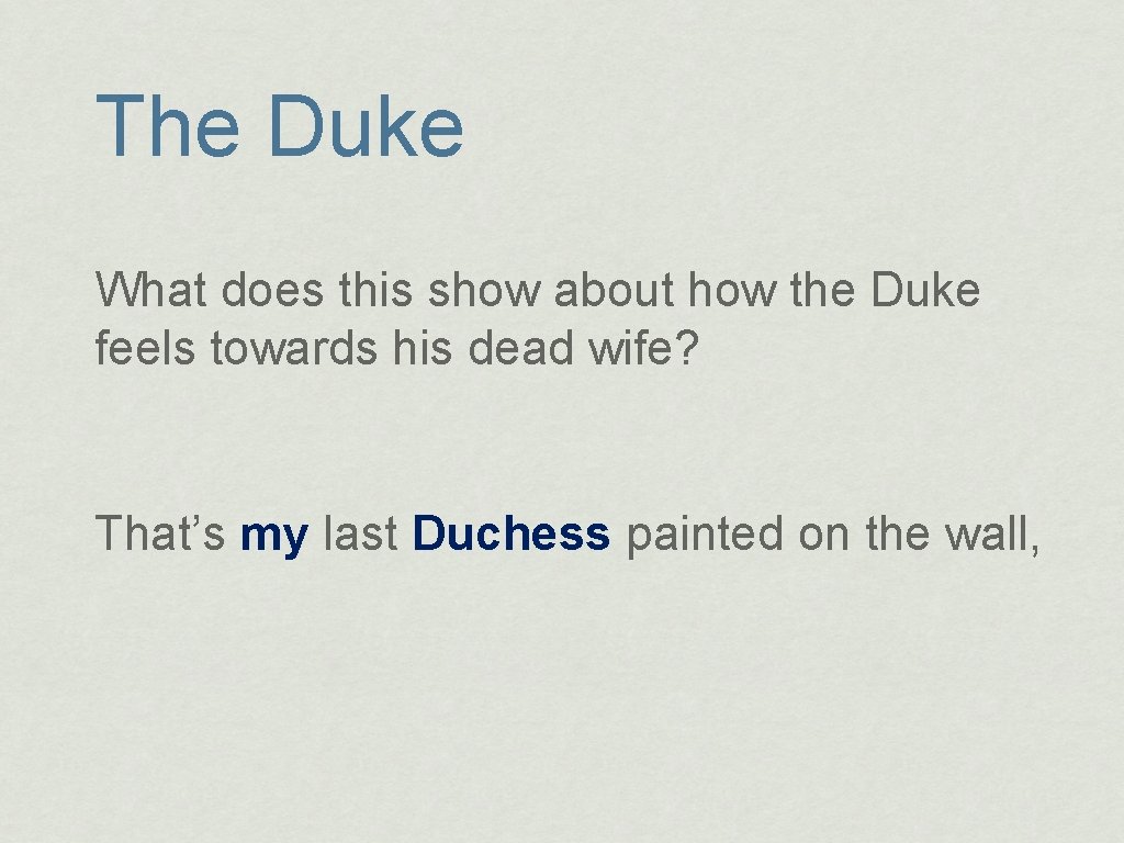 The Duke What does this show about how the Duke feels towards his dead