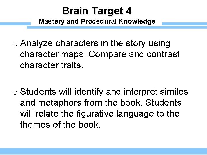 Brain Target 4 Mastery and Procedural Knowledge o Analyze characters in the story using