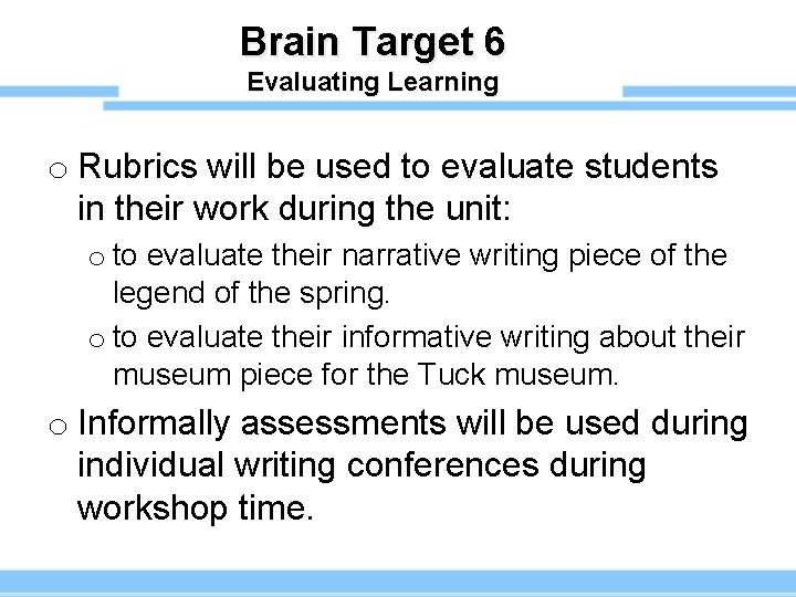 Brain Target 6 Evaluating Learning o Rubrics will be used to evaluate students in