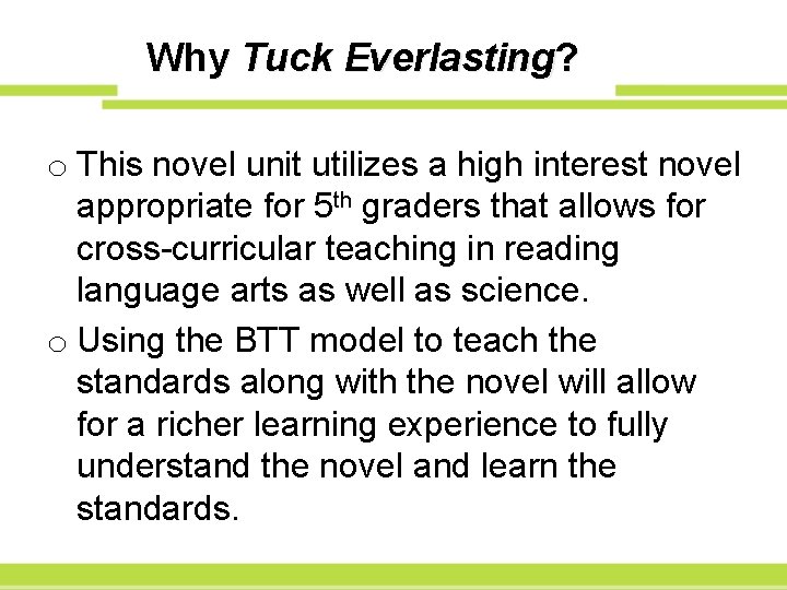 Why Tuck Everlasting? o This novel unit utilizes a high interest novel appropriate for