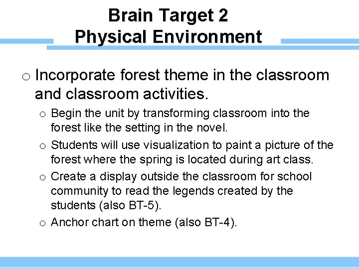 Brain Target 2 Physical Environment o Incorporate forest theme in the classroom and classroom