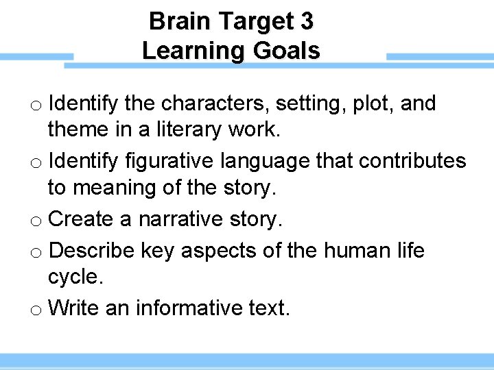 Brain Target 3 Learning Goals o Identify the characters, setting, plot, and theme in