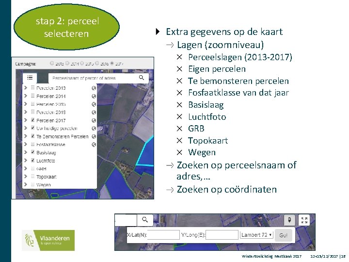 stap 2: perceel selecteren Extra gegevens op de kaart Lagen (zoomniveau) Perceelslagen (2013 -2017)