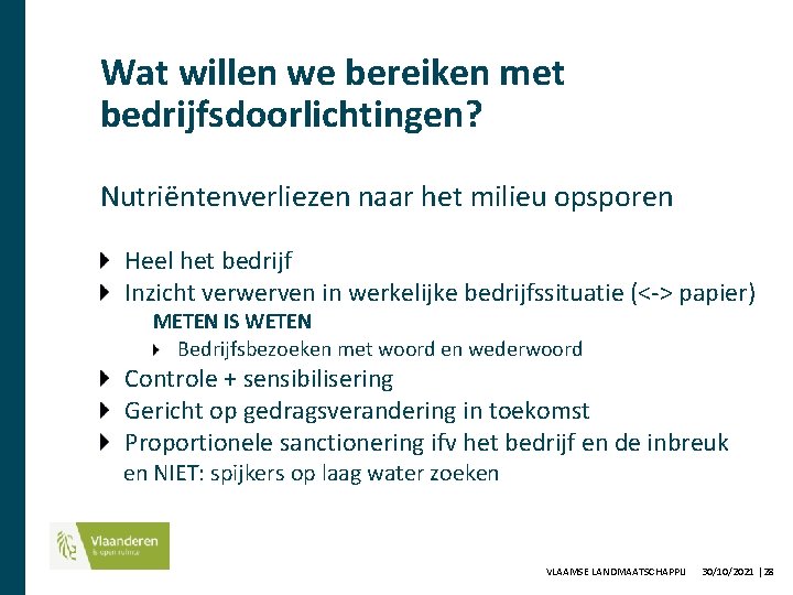 Wat willen we bereiken met bedrijfsdoorlichtingen? Nutriëntenverliezen naar het milieu opsporen Heel het bedrijf