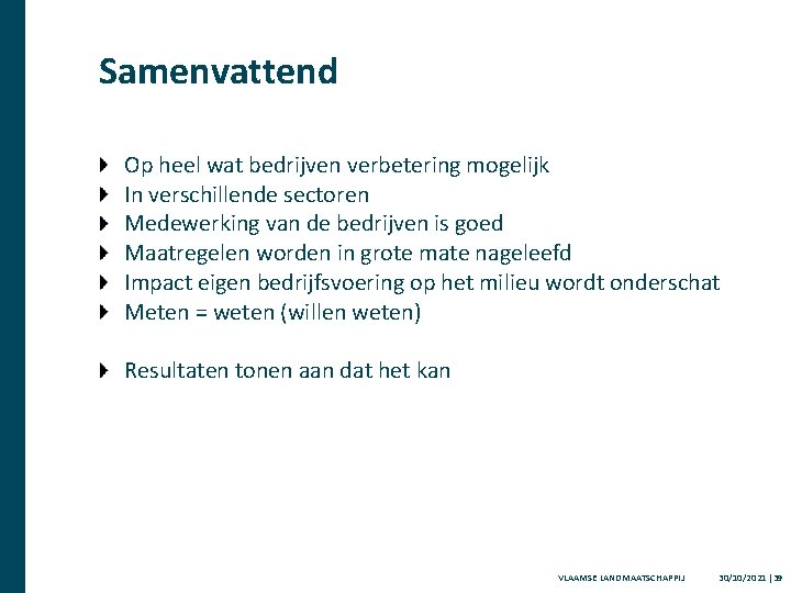 Samenvattend Op heel wat bedrijven verbetering mogelijk In verschillende sectoren Medewerking van de bedrijven