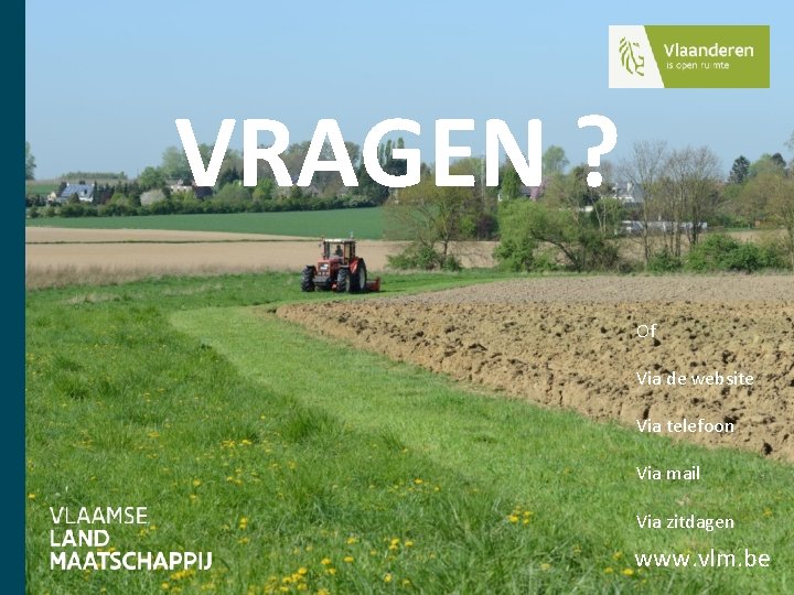 VRAGEN ? Of Via de website Via telefoon Via mail Via zitdagen www. vlm.