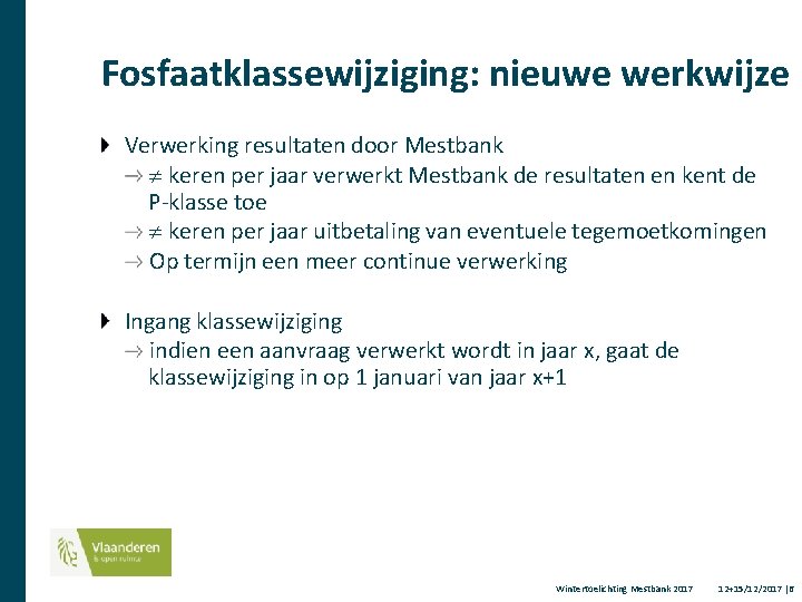 Fosfaatklassewijziging: nieuwe werkwijze Verwerking resultaten door Mestbank keren per jaar verwerkt Mestbank de resultaten