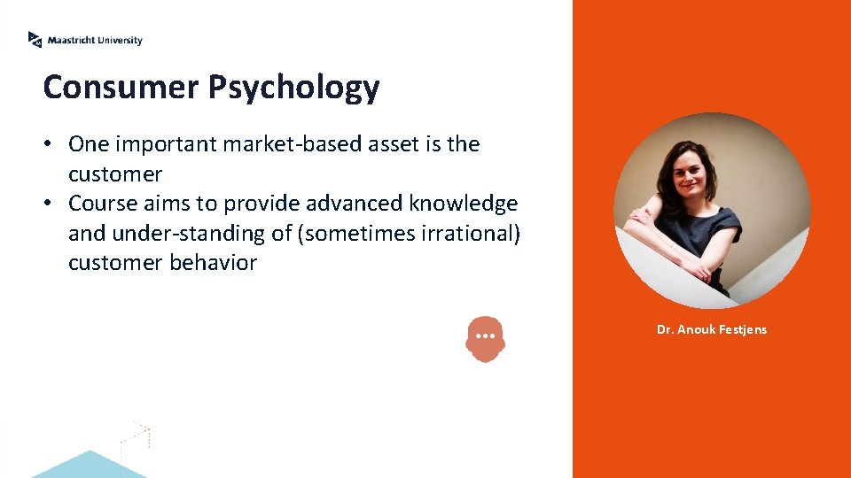 Consumer Psychology • One important market-based asset is the customer • Course aims to