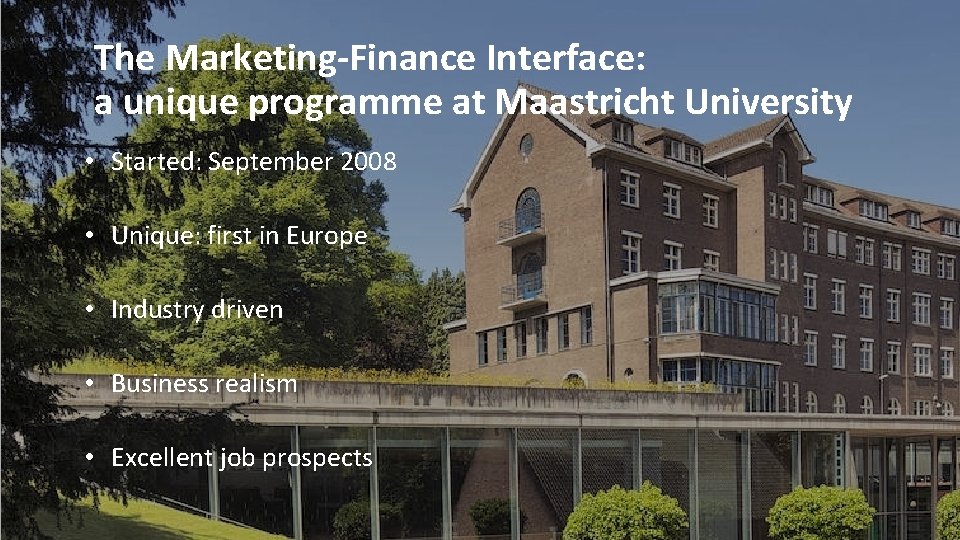 The Marketing-Finance Interface: a unique programme at Maastricht University • Started: September 2008 •