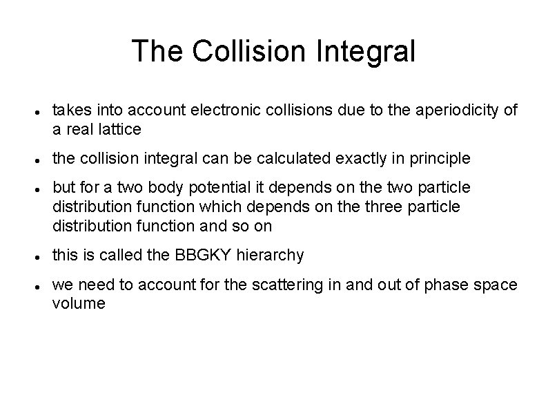 The Collision Integral takes into account electronic collisions due to the aperiodicity of a