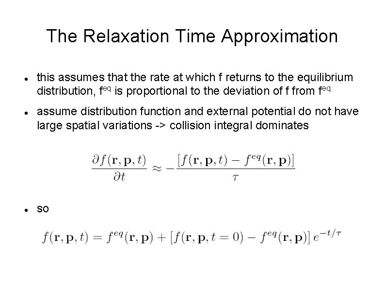 The Relaxation Time Approximation this assumes that the rate at which f returns to