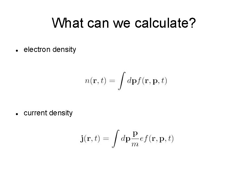 What can we calculate? electron density current density 
