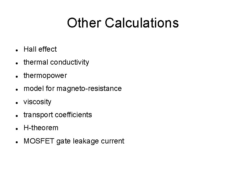 Other Calculations Hall effect thermal conductivity thermopower model for magneto-resistance viscosity transport coefficients H-theorem