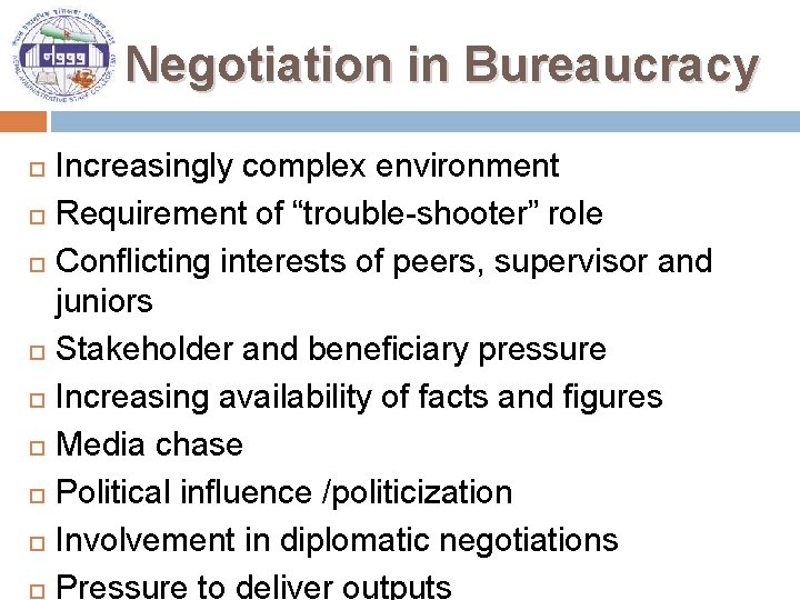 Negotiation in Bureaucracy Increasingly complex environment Requirement of “trouble-shooter” role Conflicting interests of peers,