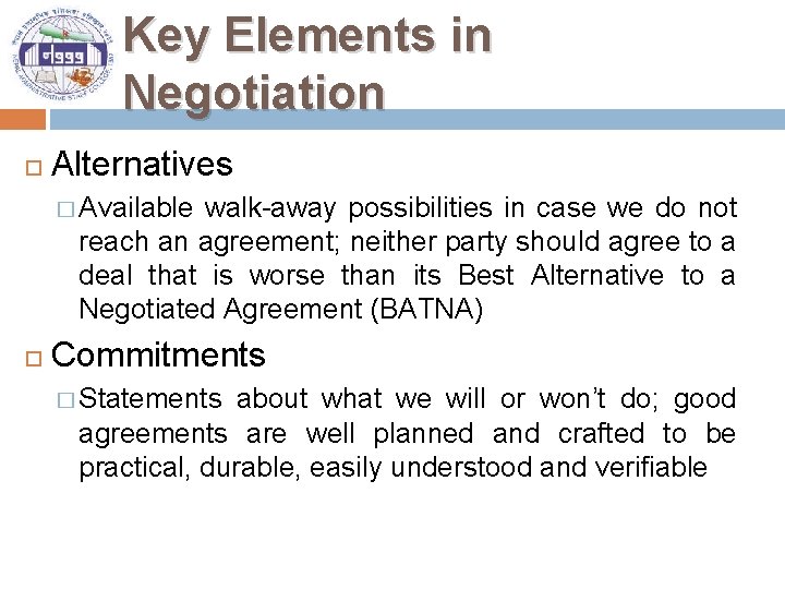Key Elements in Negotiation Alternatives � Available walk-away possibilities in case we do not