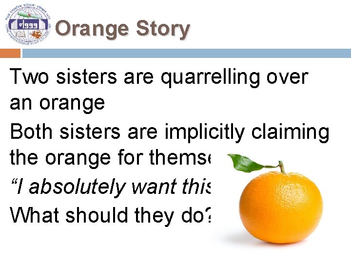 Orange Story Two sisters are quarrelling over an orange Both sisters are implicitly claiming