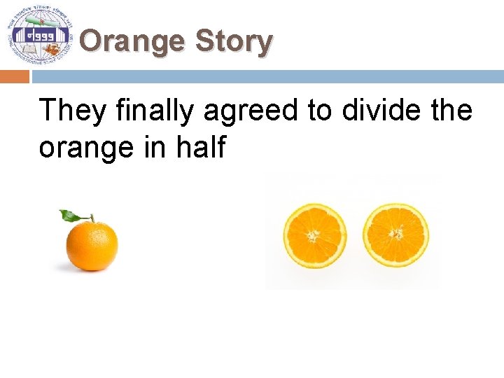 Orange Story They finally agreed to divide the orange in half 