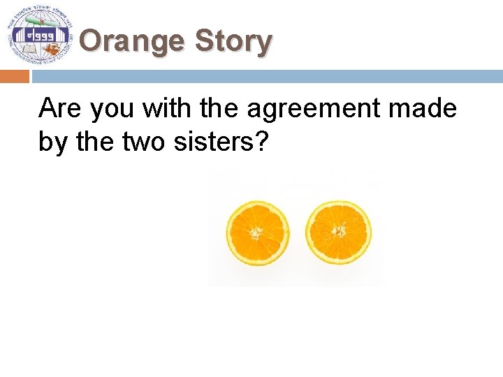 Orange Story Are you with the agreement made by the two sisters? 