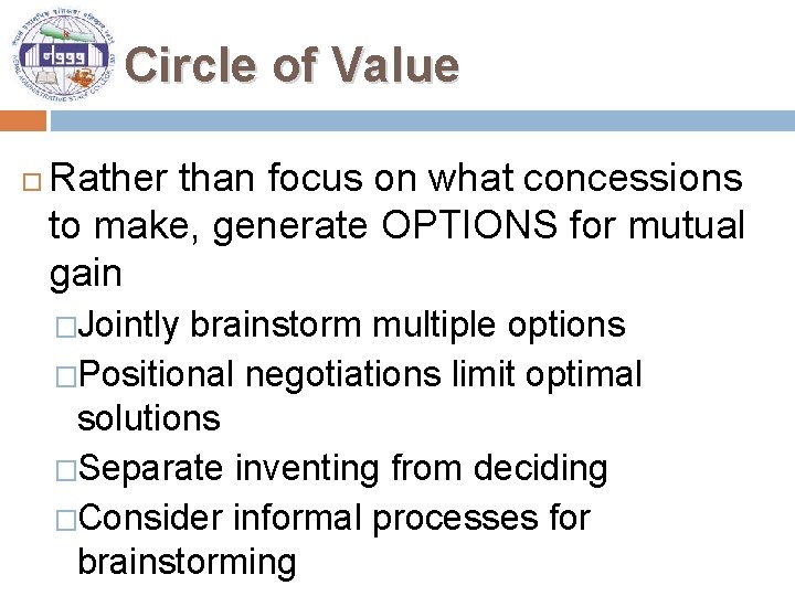 Circle of Value Rather than focus on what concessions to make, generate OPTIONS for