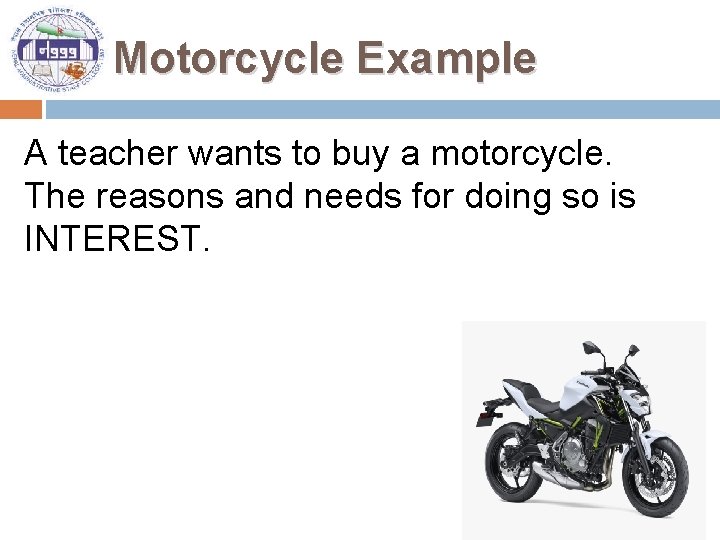 Motorcycle Example A teacher wants to buy a motorcycle. The reasons and needs for